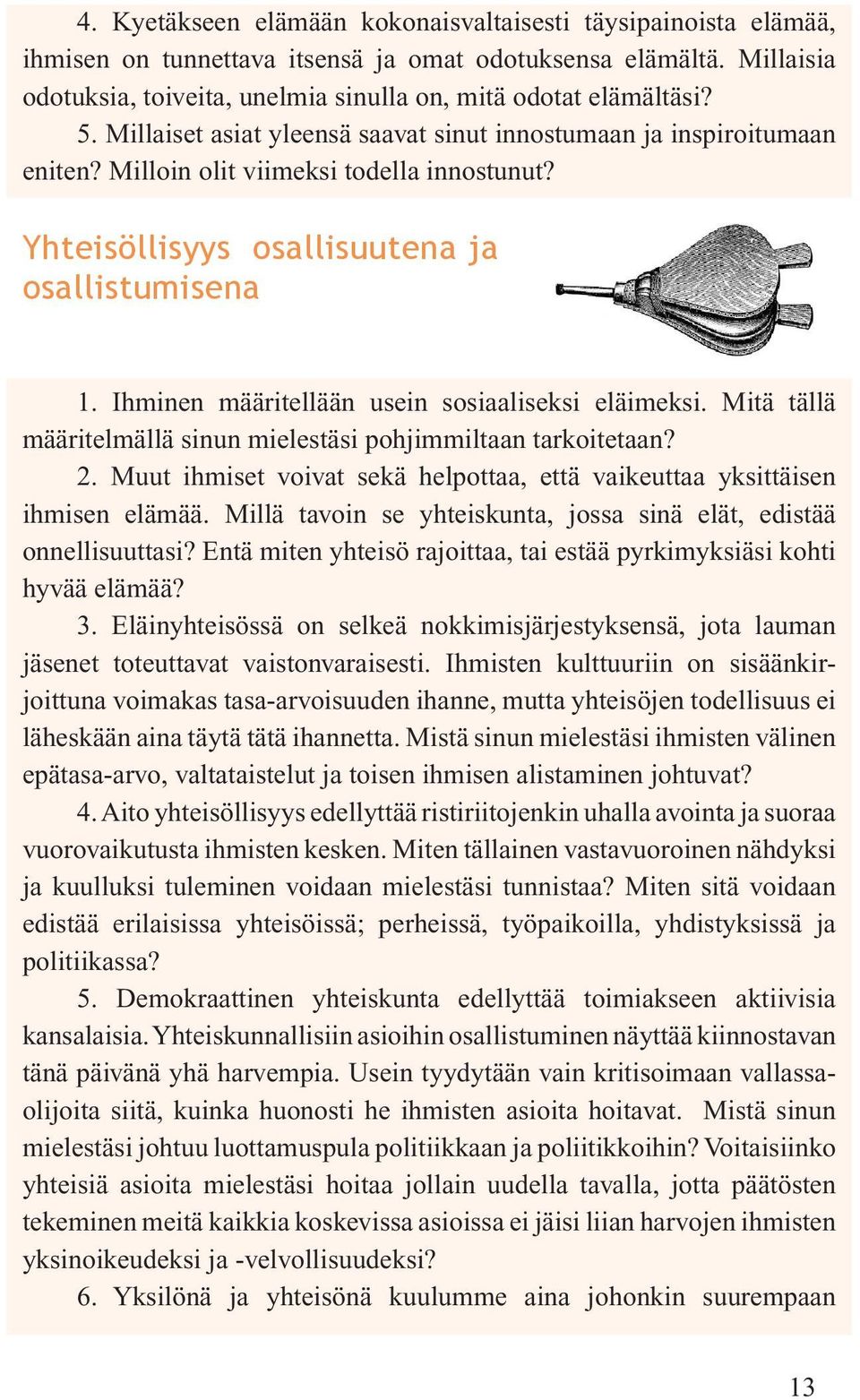 Ihminen määritellään usein sosiaaliseksi eläimeksi. Mitä tällä määritelmällä sinun mielestäsi pohjimmiltaan tarkoitetaan? 2.