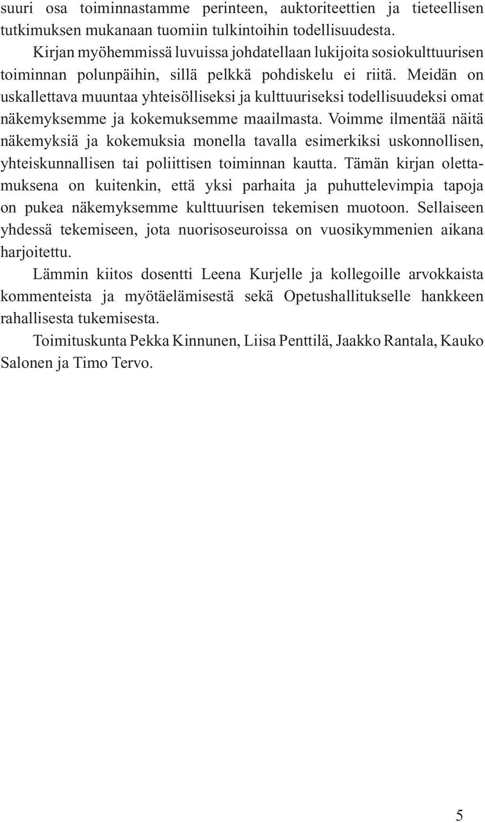 Meidän on uskallettava muuntaa yhteisölliseksi ja kulttuuriseksi todellisuudeksi omat näkemyksemme ja kokemuksemme maailmasta.