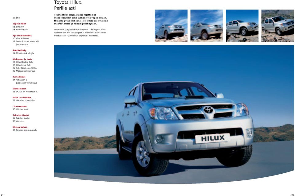Siksi Toyota Hilux on kotonaan niin kaupungissa ja maantiellä kuin karussa maastossakin juuri sinun tarpeittesi mukaisesti.