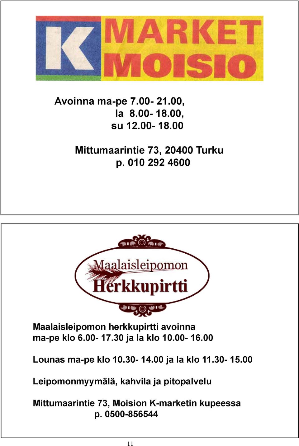 00-16.00 Lounas ma-pe klo 10.30-14.00 ja la klo 11.30-15.