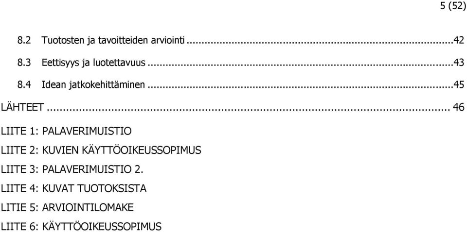 .. 46 LIITE 1: PALAVERIMUISTIO LIITE 2: KUVIEN KÄYTTÖOIKEUSSOPIMUS LIITE 3: