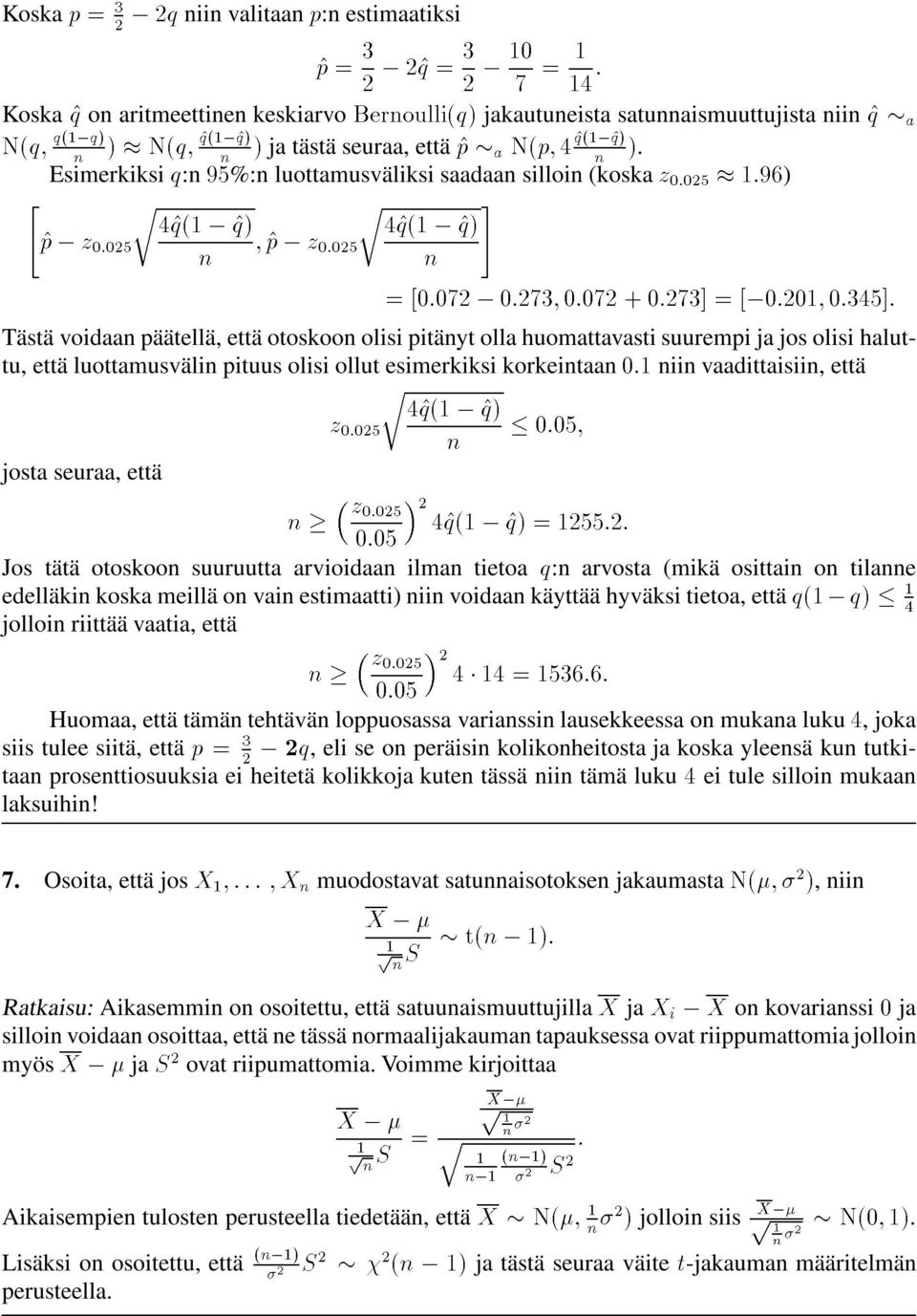 ¼ ¼ ¾ Õ ½ Ò ¼ ¼ Õµ Õµ ½¾ ¾ EsimerkiksiÕ:n %:n luottamusväliksi saadaan silloin (koskaþ¼ ¼¾ ½ ) Tästä voidaan päätellä, että otoskoon olisi pitänyt olla huomattavasti suurempi ja jos olisi haluttu,