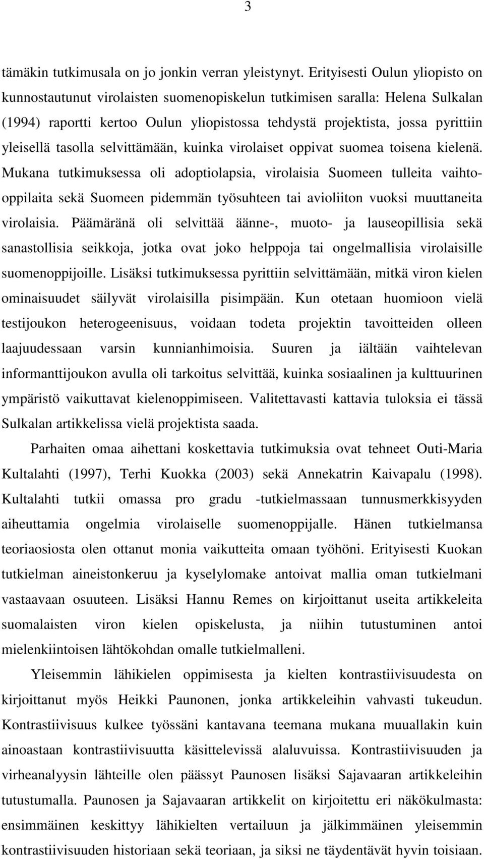 tasolla selvittämään, kuinka virolaiset oppivat suomea toisena kielenä.