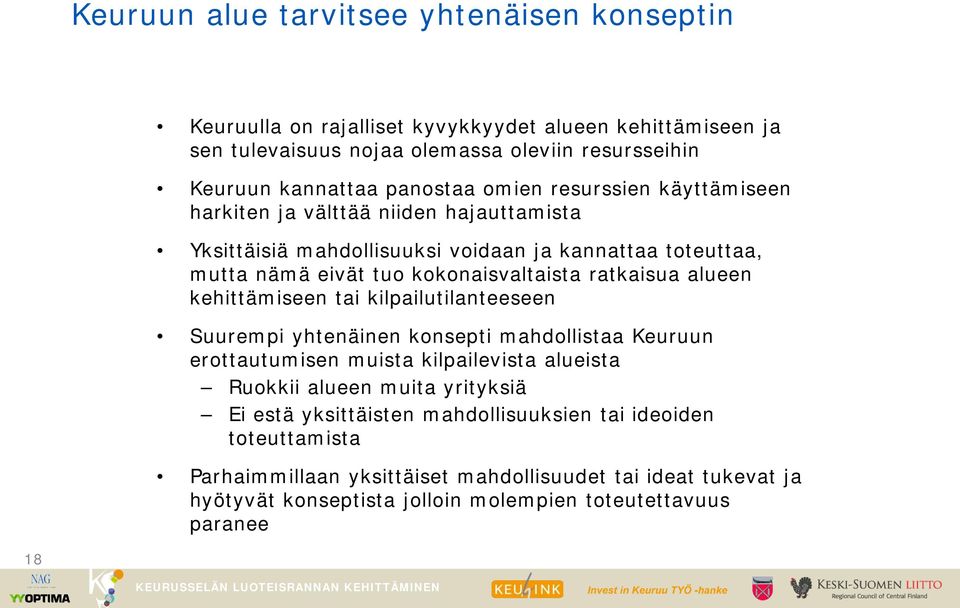 ratkaisua alueen kehittämiseen tai kilpailutilanteeseen Suurempi yhtenäinen konsepti mahdollistaa Keuruun erottautumisen muista kilpailevista alueista Ruokkii alueen muita yrityksiä