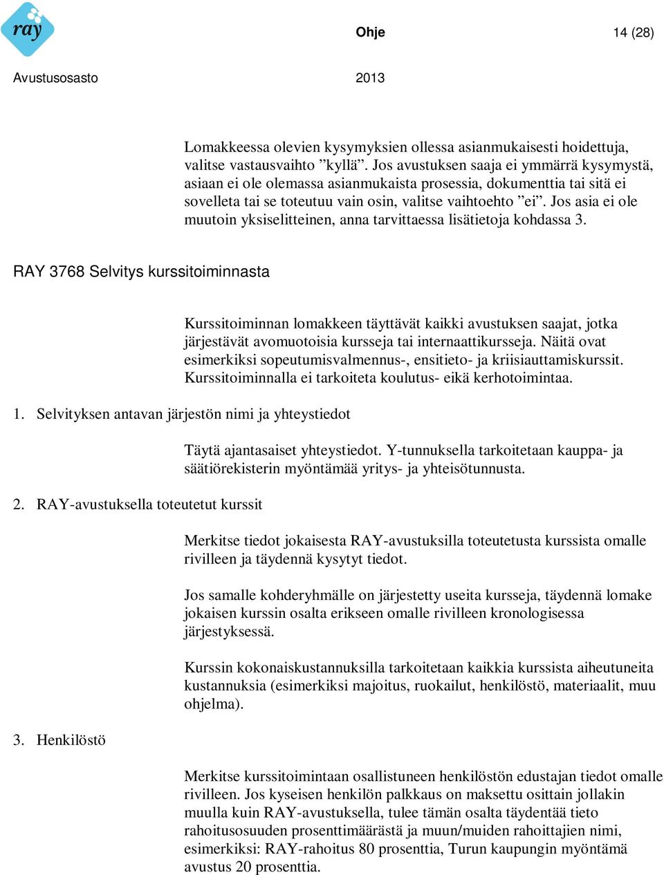 Jos asia ei ole muutoin yksiselitteinen, anna tarvittaessa lisätietoja kohdassa 3.