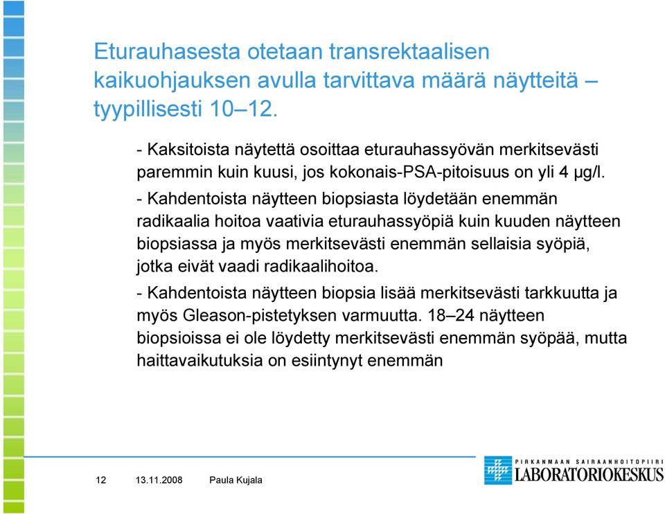 Kahdentoista näytteen biopsiasta löydetään enemmän radikaalia hoitoa vaativia eturauhassyöpiä kuin kuuden näytteen biopsiassa ja myös merkitsevästi enemmän sellaisia