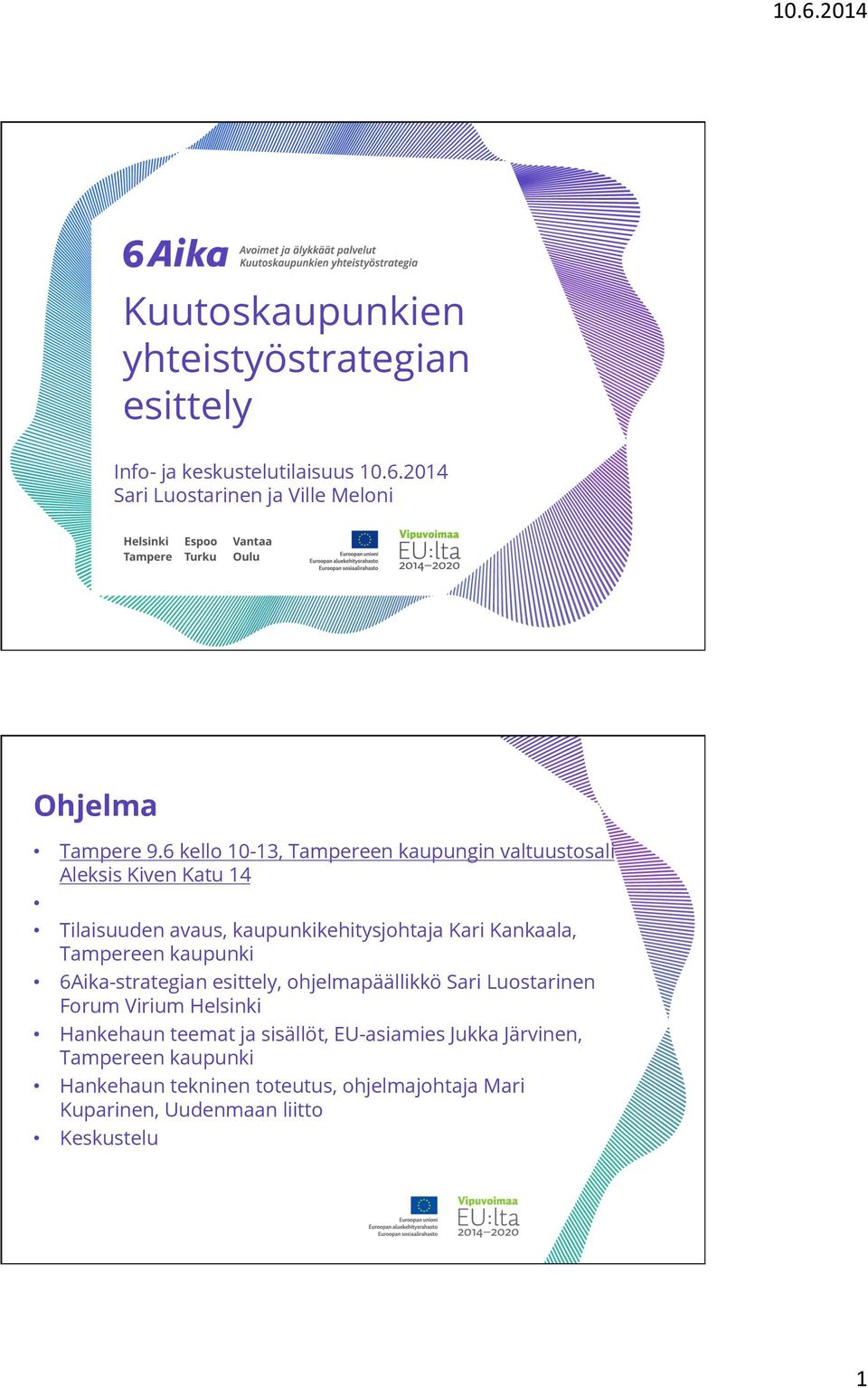 6 kello 10-13, Tampereen kaupungin valtuustosali Aleksis Kiven Katu 14 Tilaisuuden avaus, kaupunkikehitysjohtaja Kari Kankaala,