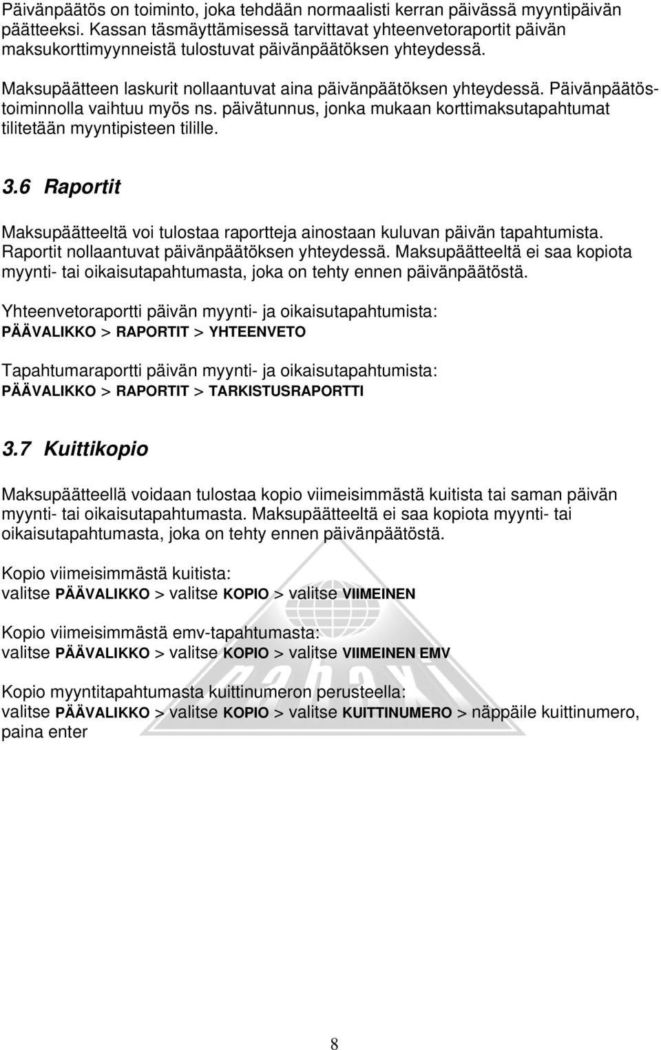 Päivänpäätöstoiminnolla vaihtuu myös ns. päivätunnus, jonka mukaan korttimaksutapahtumat tilitetään myyntipisteen tilille. 3.