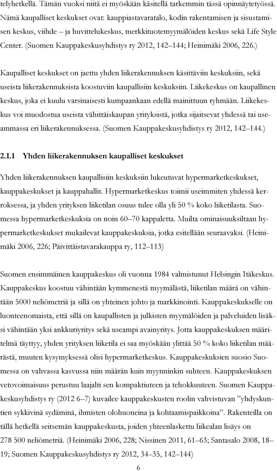 (Suomen Kauppakeskusyhdistys ry 2012, 142 144; Heinimäki 2006, 226.