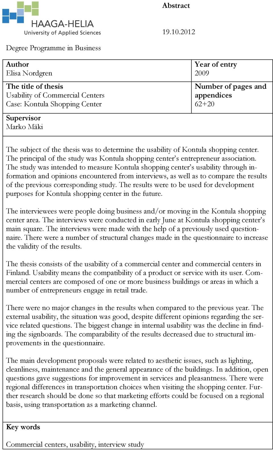 appendices 62+20 The subject of the thesis was to determine the usability of Kontula shopping center. The principal of the study was Kontula shopping center s entrepreneur association.