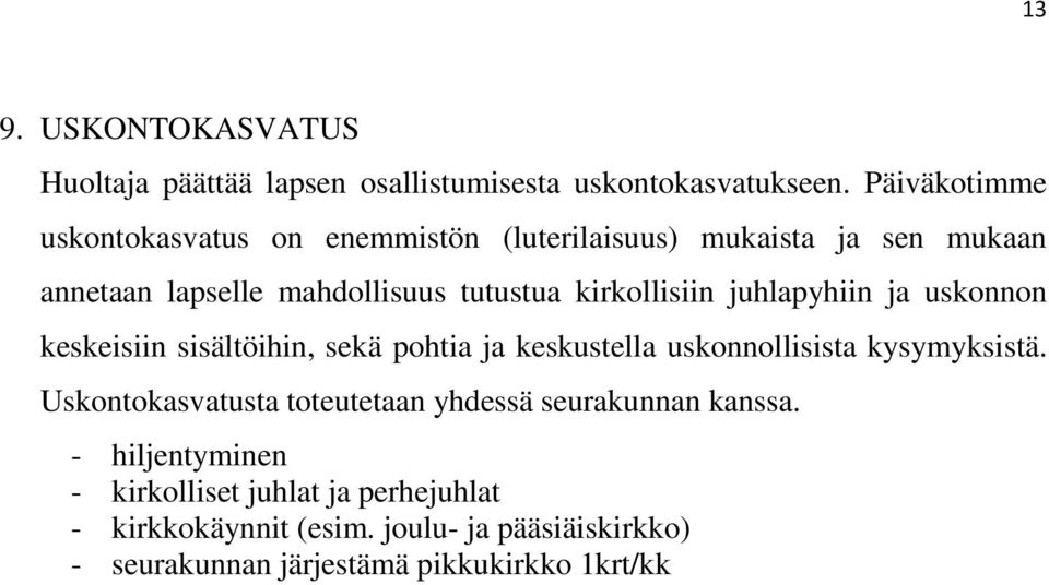 kirkollisiin juhlapyhiin ja uskonnon keskeisiin sisältöihin, sekä pohtia ja keskustella uskonnollisista kysymyksistä.