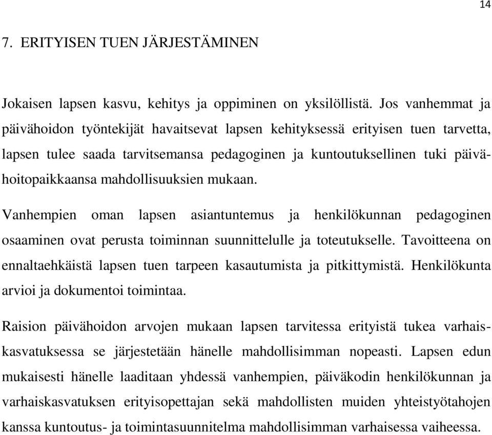 mahdollisuuksien mukaan. Vanhempien oman lapsen asiantuntemus ja henkilökunnan pedagoginen osaaminen ovat perusta toiminnan suunnittelulle ja toteutukselle.