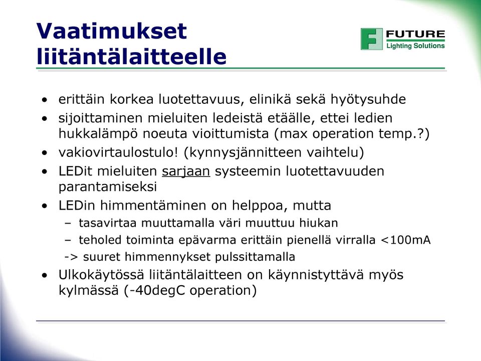 (kynnysjännitteen vaihtelu) LEDit mieluiten sarjaan systeemin luotettavuuden parantamiseksi LEDin himmentäminen on helppoa, mutta tasavirtaa