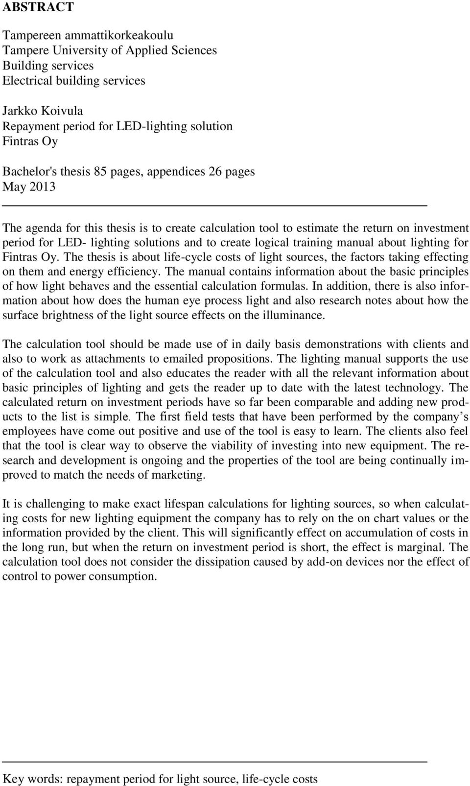 logical training manual about lighting for Fintras Oy. The thesis is about life-cycle costs of light sources, the factors taking effecting on them and energy efficiency.