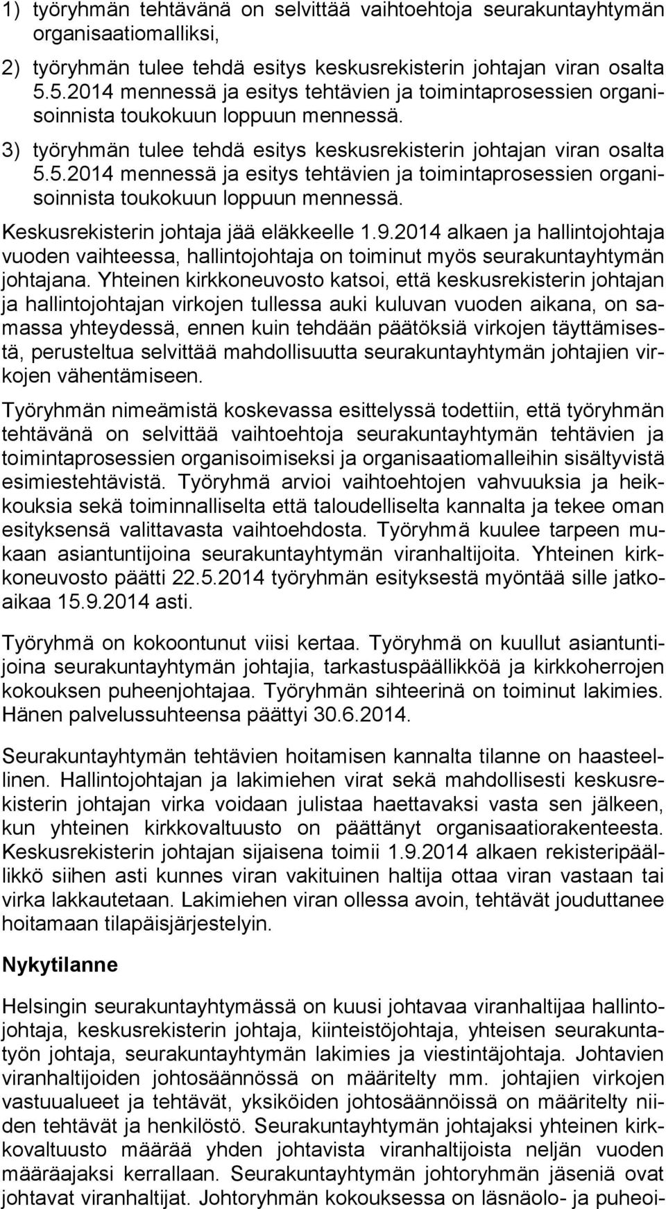 9.2014 alkaen ja hallintojohtaja vuoden vaihteessa, hallintojohtaja on toiminut myös seurakuntayhtymän johtajana.