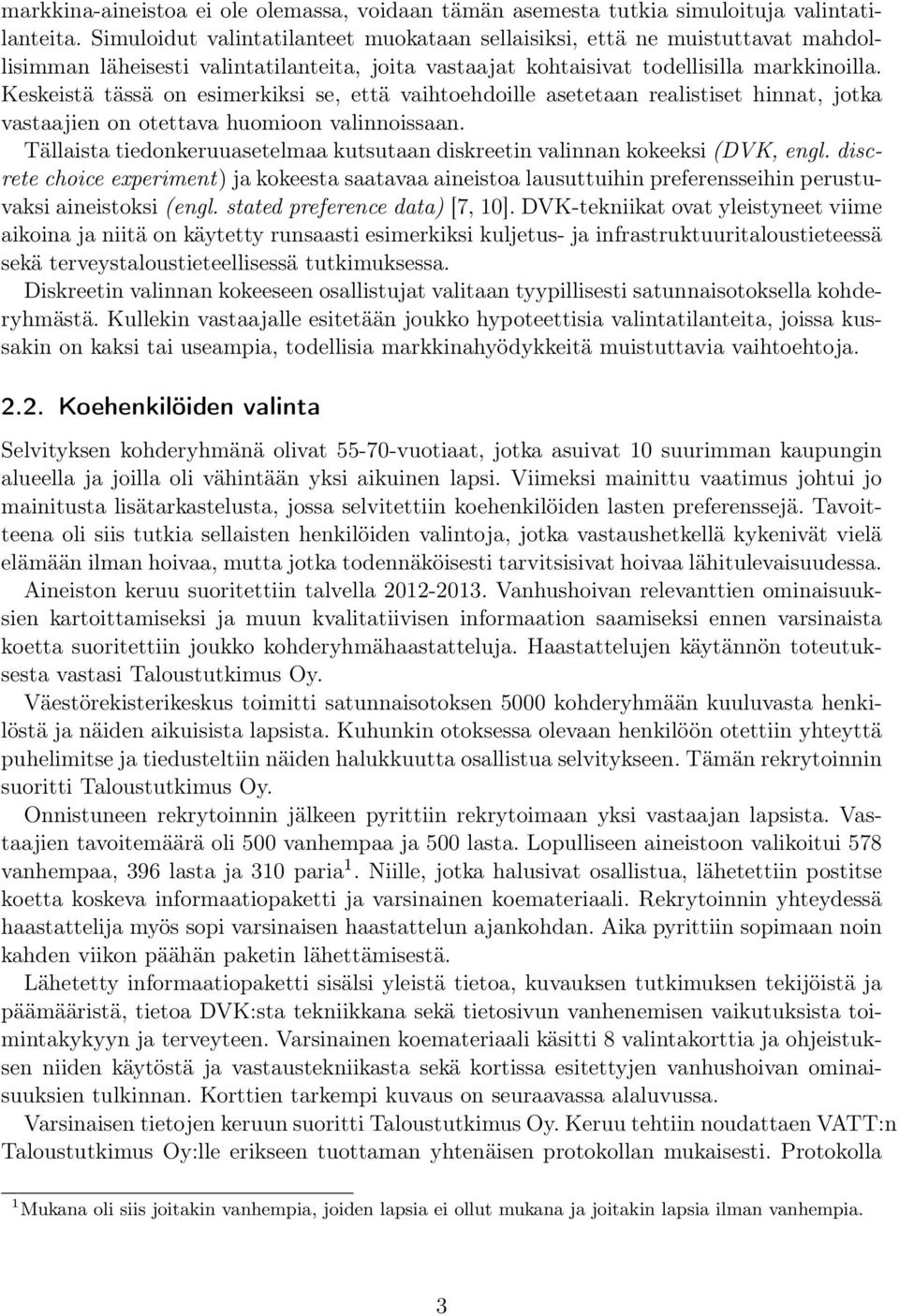 Keskeistä tässä on esimerkiksi se, että vaihtoehdoille asetetaan realistiset hinnat, jotka vastaajien on otettava huomioon valinnoissaan.