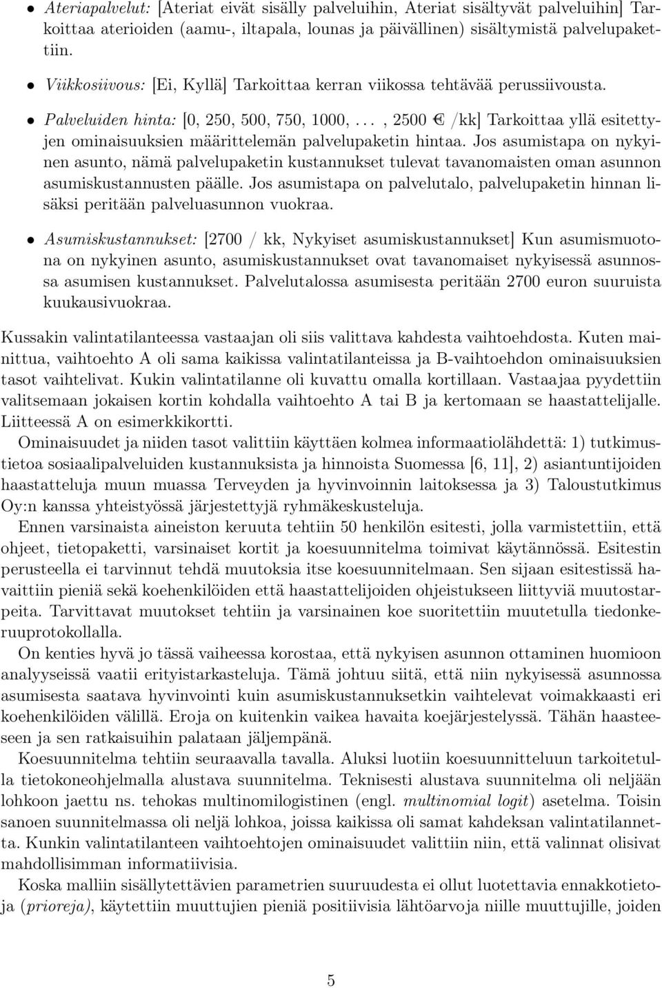 .., 2500 /kk] Tarkoittaa yllä esitettyjen ominaisuuksien määrittelemän palvelupaketin hintaa.