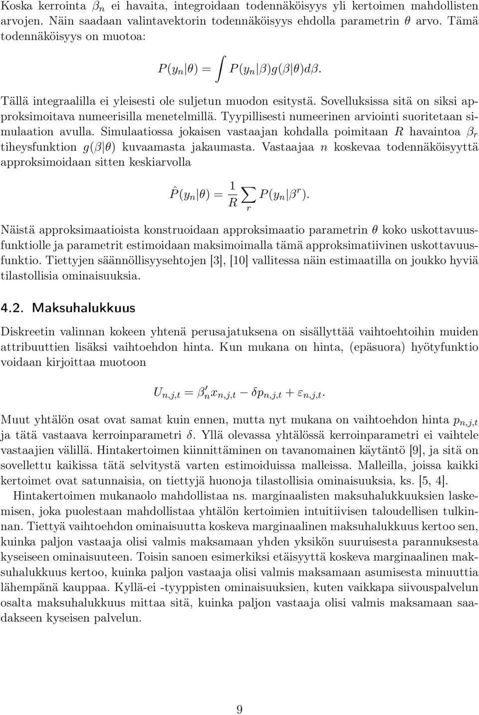 Tyypillisesti numeerinen arviointi suoritetaan simulaation avulla. Simulaatiossa jokaisen vastaajan kohdalla poimitaan R havaintoa r tiheysfunktion g( ) kuvaamasta jakaumasta.