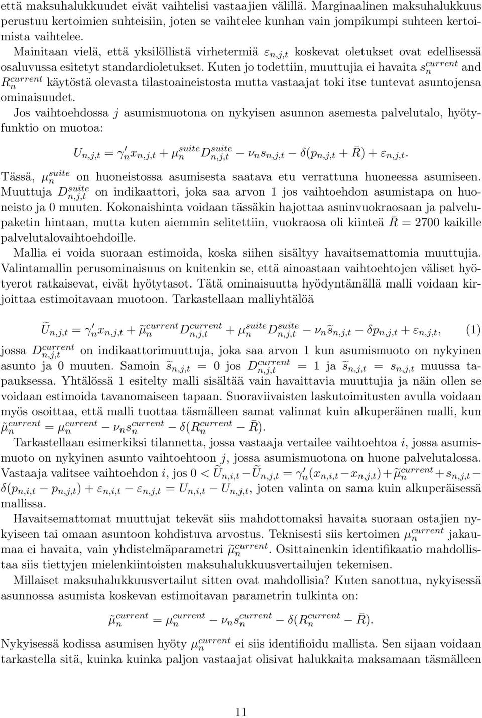 Kuten jo todettiin, muuttujia ei havaita s current n and käytöstä olevasta tilastoaineistosta mutta vastaajat toki itse tuntevat asuntojensa R current n ominaisuudet.