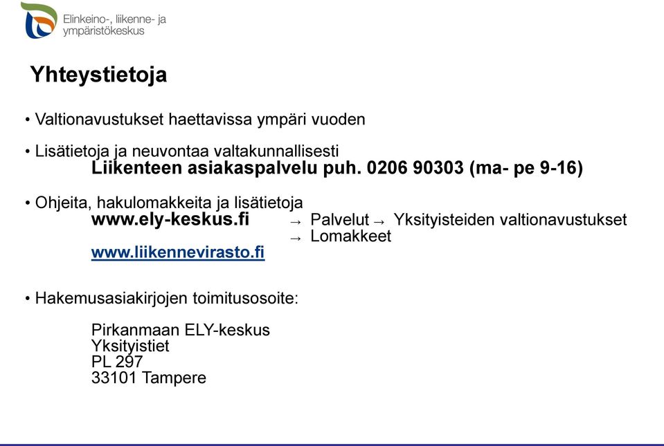 0206 90303 (ma- pe 9-16) Ohjeita, hakulomakkeita ja lisätietoja www.ely-keskus.