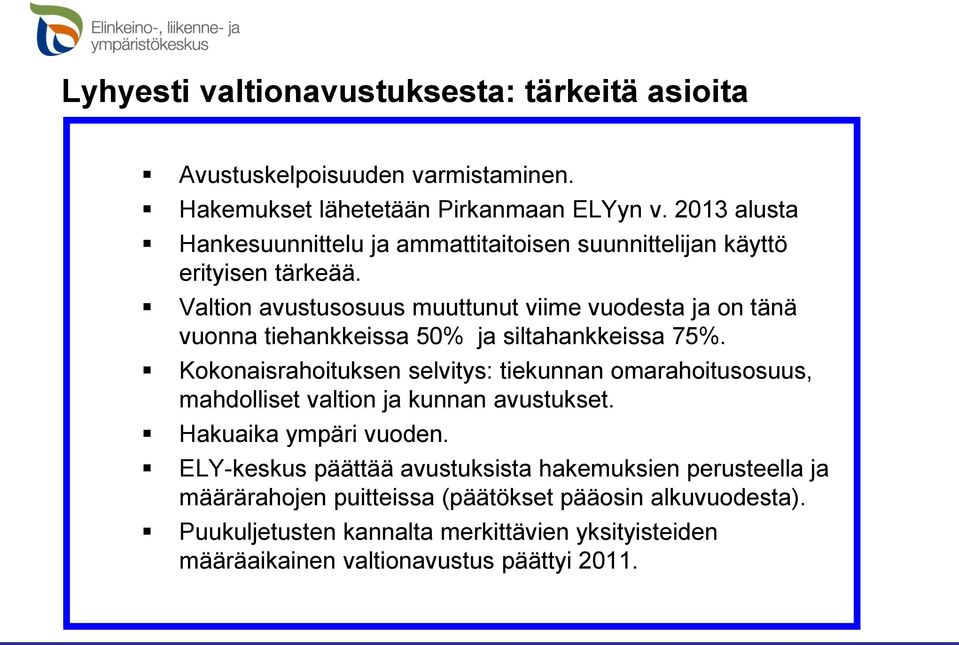 Valtion avustusosuus muuttunut viime vuodesta ja on tänä vuonna tiehankkeissa 50% ja siltahankkeissa 75%.