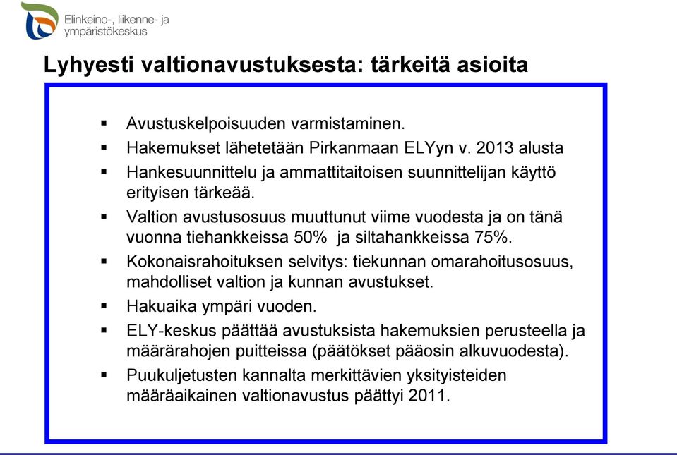 Valtion avustusosuus muuttunut viime vuodesta ja on tänä vuonna tiehankkeissa 50% ja siltahankkeissa 75%.