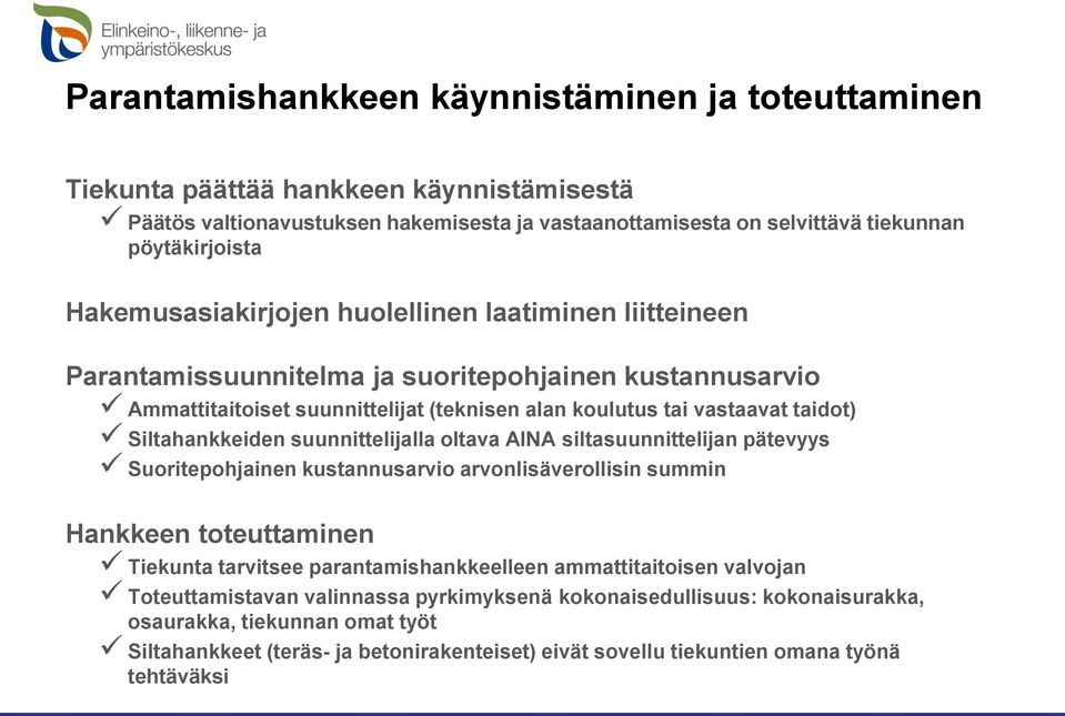 Siltahankkeiden suunnittelijalla oltava AINA siltasuunnittelijan pätevyys Suoritepohjainen kustannusarvio arvonlisäverollisin summin Hankkeen toteuttaminen Tiekunta tarvitsee parantamishankkeelleen