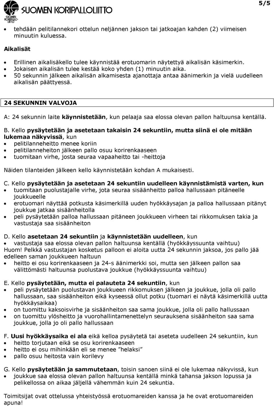 50 sekunnin jälkeen aikalisän alkamisesta ajanottaja antaa äänimerkin ja vielä uudelleen aikalisän päättyessä.