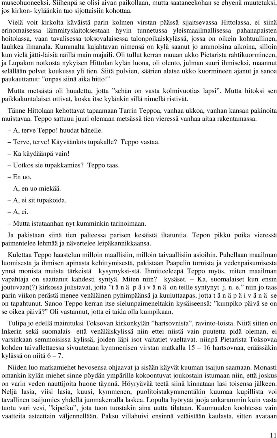 tavalisessa toksovalaisessa talonpoikaiskylässä, jossa on oikein kohtuullinen, lauhkea ilmanala.