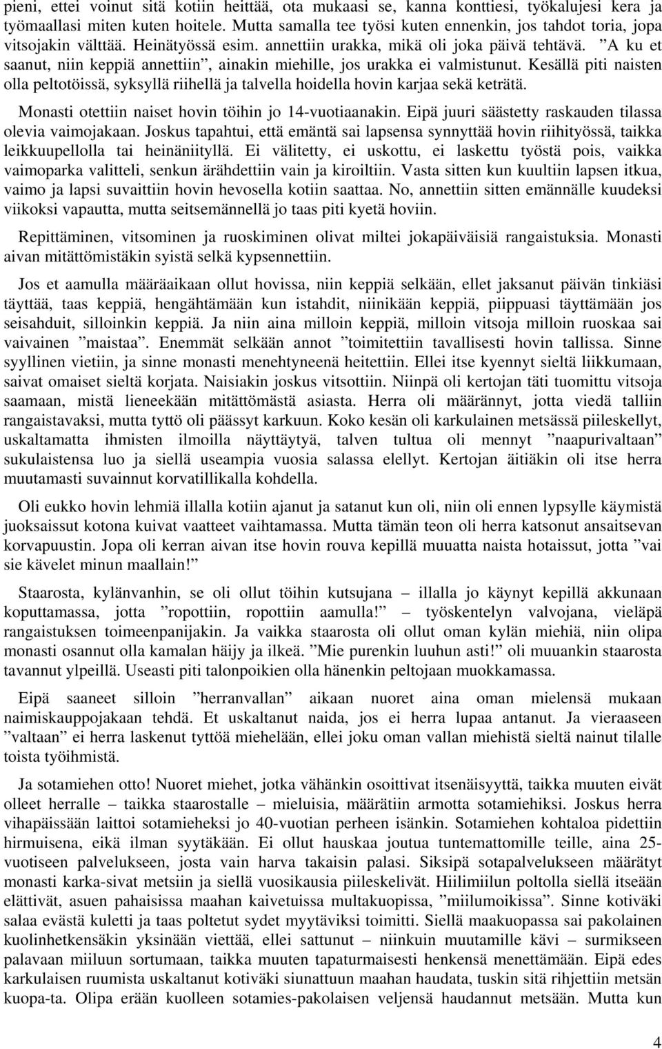 A ku et saanut, niin keppiä annettiin, ainakin miehille, jos urakka ei valmistunut. Kesällä piti naisten olla peltotöissä, syksyllä riihellä ja talvella hoidella hovin karjaa sekä keträtä.