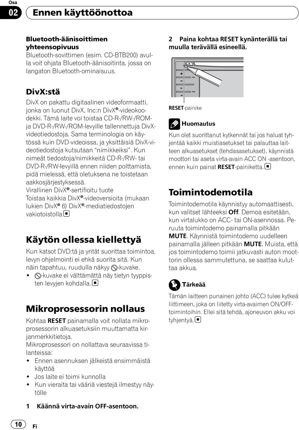Tämä laite voi toistaa CD-R-/RW-/ROMja DVD-R-/RW-/ROM-levyille tallennettuja DivXvideotiedostoja.