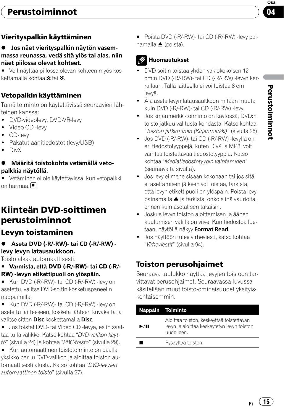 CD-levy! Pakatut äänitiedostot (levy/usb)! DivX % Määritä toistokohta vetämällä vetopalkkia näytöllä. # Vetäminen ei ole käytettävissä, kun vetopalkki on harmaa.