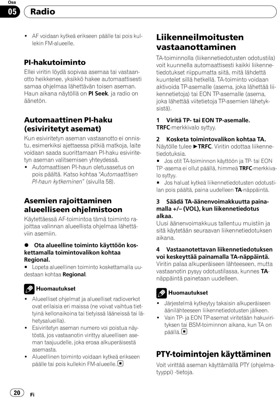 Haun aikana näytöllä on PI Seek, ja radio on äänetön.
