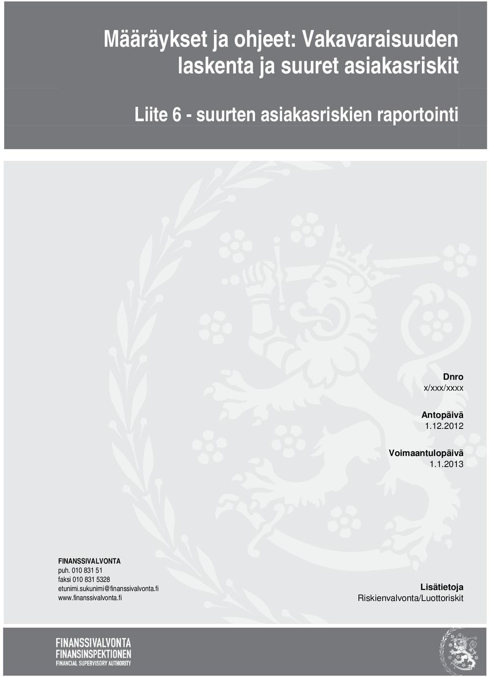 2012 Voimaantulopäivä 1.1.2013 FINANSSIVALVONTA puh.