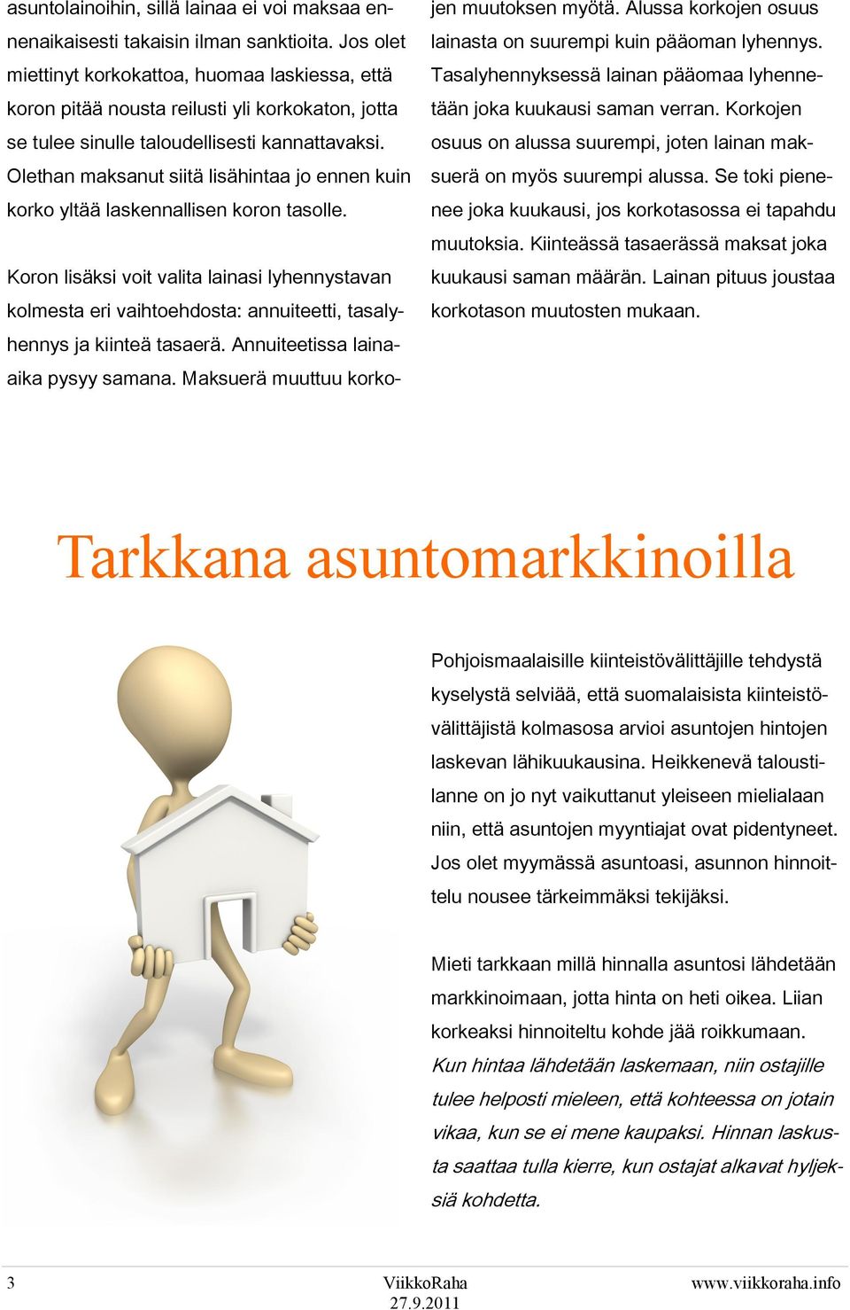 Olethan maksanut siitä lisähintaa jo ennen kuin korko yltää laskennallisen koron tasolle.