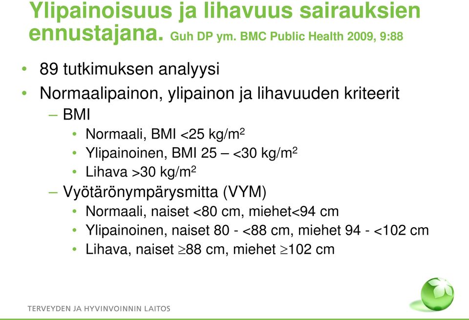 kriteerit BMI Normaali, BMI <25 kg/m 2 Ylipainoinen, BMI 25 <30 kg/m 2 Lihava >30 kg/m 2
