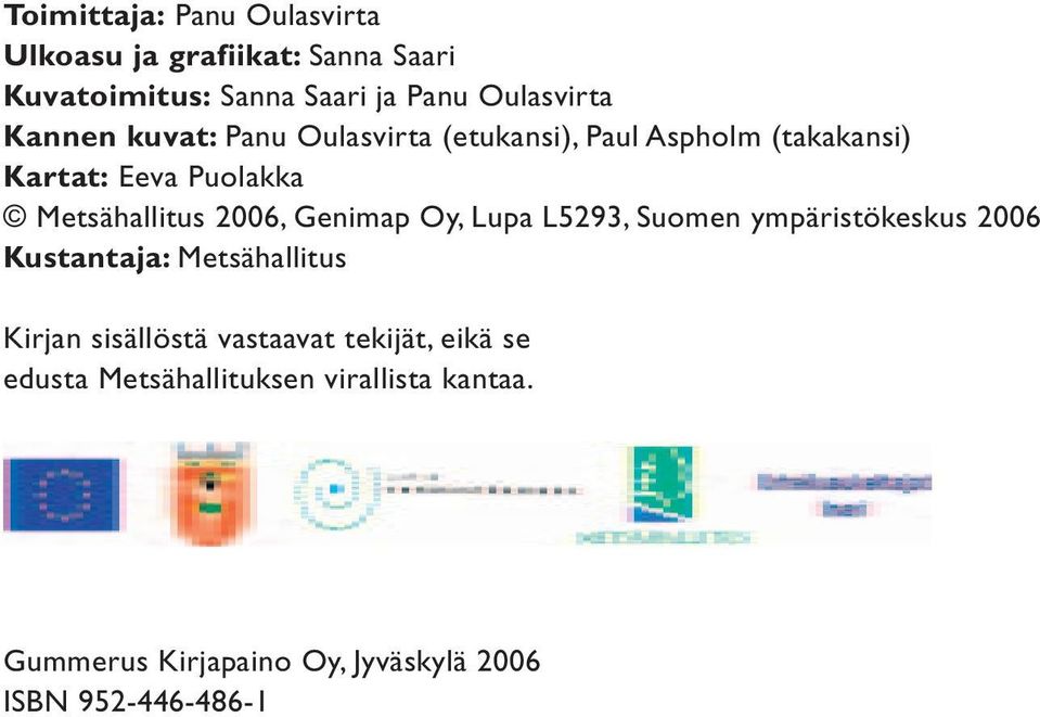 Genimap Oy, Lupa L5293, Suomen ympäristökeskus 2006 Kustantaja: Metsähallitus Kirjan sisällöstä vastaavat