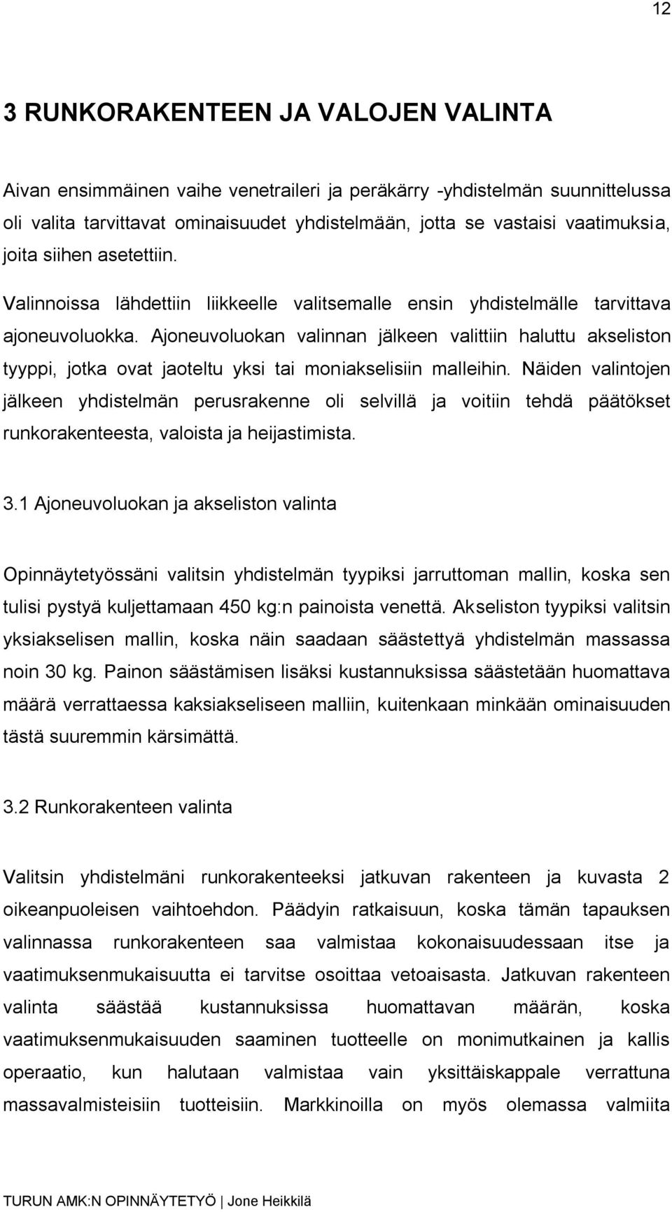 Ajoneuvoluokan valinnan jälkeen valittiin haluttu akseliston tyyppi, jotka ovat jaoteltu yksi tai moniakselisiin malleihin.