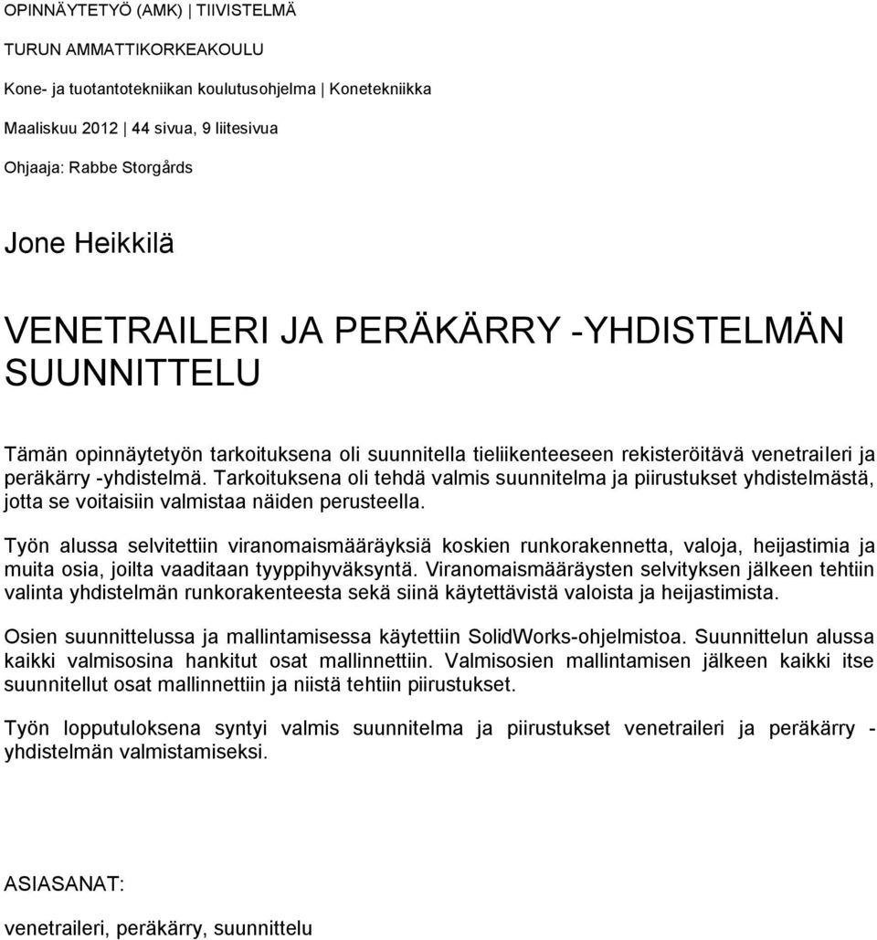Tarkoituksena oli tehdä valmis suunnitelma ja piirustukset yhdistelmästä, jotta se voitaisiin valmistaa näiden perusteella.