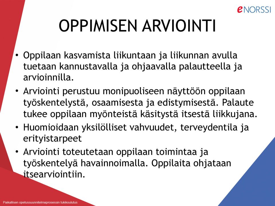 Arviointi perustuu monipuoliseen näyttöön oppilaan työskentelystä, osaamisesta ja edistymisestä.