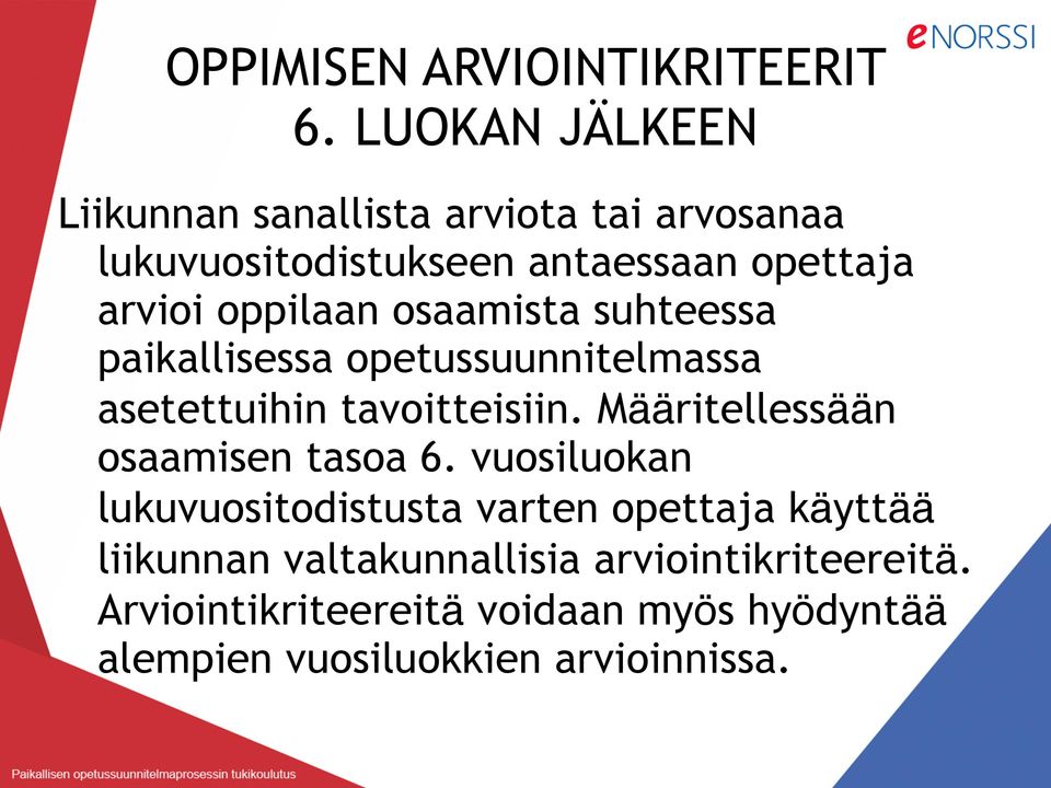 oppilaan osaamista suhteessa paikallisessa opetussuunnitelmassa asetettuihin tavoitteisiin.