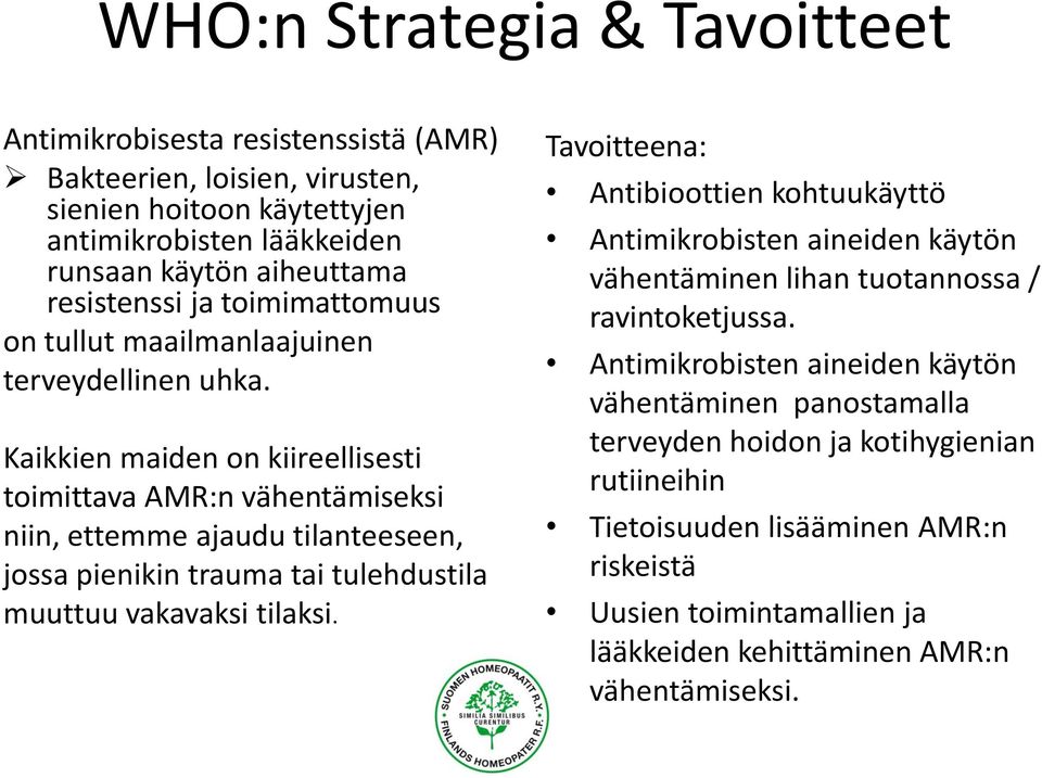 Kaikkien maiden on kiireellisesti toimittava AMR:n vähentämiseksi niin, ettemme ajaudu tilanteeseen, jossa pienikin trauma tai tulehdustila muuttuu vakavaksi tilaksi.