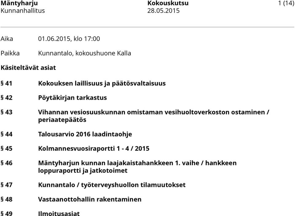 tarkastus 43 Vihannan vesiosuuskunnan omistaman vesihuoltoverkoston ostaminen / periaatepäätös 44 Talousarvio 2016 laadintaohje 45