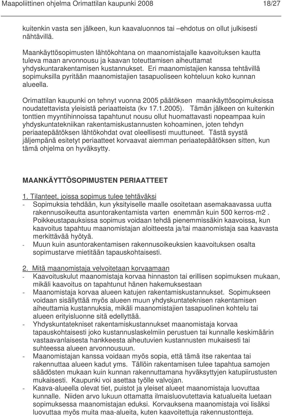 Eri maanomistajien kanssa tehtävillä sopimuksilla pyritään maanomistajien tasapuoliseen kohteluun koko kunnan alueella.