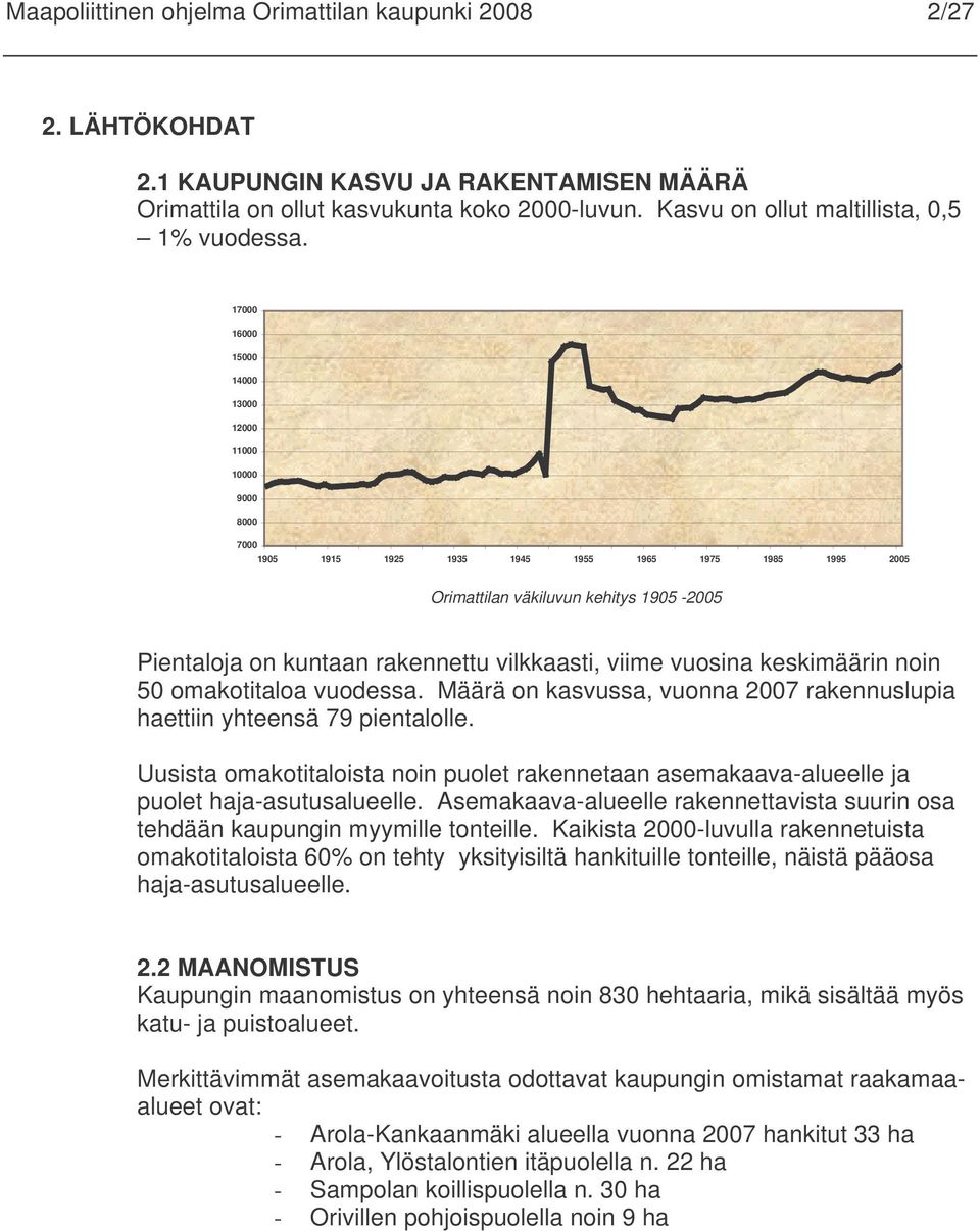 17000 16000 15000 14000 13000 12000 11000 10000 9000 8000 7000 1905 1915 1925 1935 1945 1955 1965 1975 1985 1995 2005 Orimattilan väkiluvun kehitys 1905-2005 Pientaloja on kuntaan rakennettu