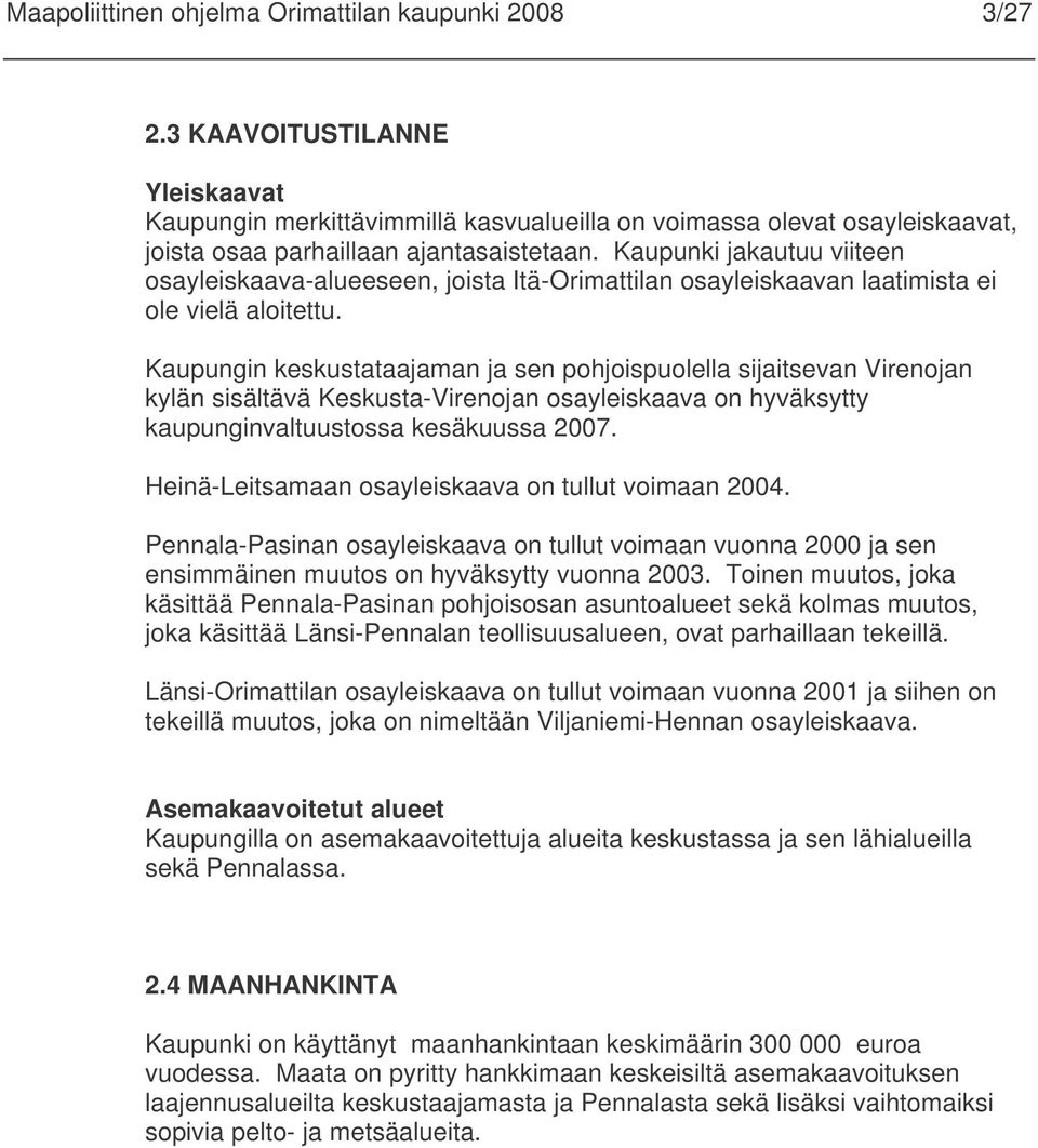 Kaupunki jakautuu viiteen osayleiskaava-alueeseen, joista Itä-Orimattilan osayleiskaavan laatimista ei ole vielä aloitettu.