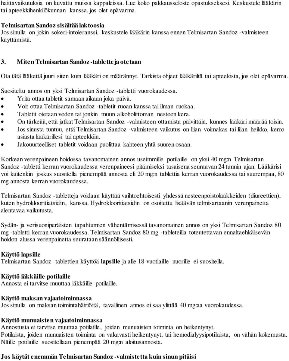 Miten Telmisartan Sandoz -tabletteja otetaan Ota tätä lääkettä juuri siten kuin lääkäri on määrännyt. Tarkista ohjeet lääkäriltä tai apteekista, jos olet epävarma.