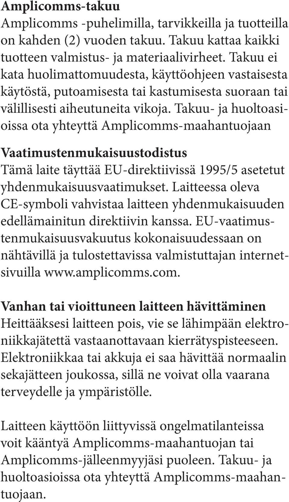 Takuu- ja huoltoasioissa ota yhteyttä Amplicomms-maahantuojaan Vaatimustenmukaisuustodistus Tämä laite täyttää EU-direktiivissä 1995/5 asetetut yhdenmukaisuusvaatimukset.