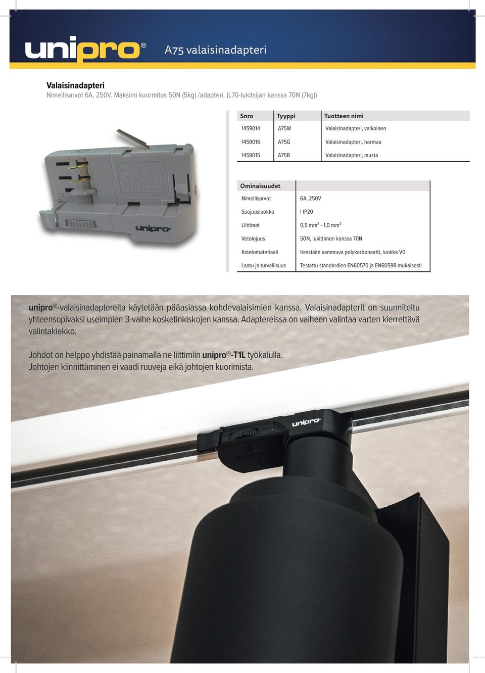 Nimellisarvot 6A, 250V Suojausluokka I IP20 Liittimet 0,5 mm² - 1,0 mm² Vetolojuus 50N, lukittimen kanssa 70N Kotelomateriaali Itsestään sammuva polykarbonaatti, luokka V0 Laatu ja turvallisuus