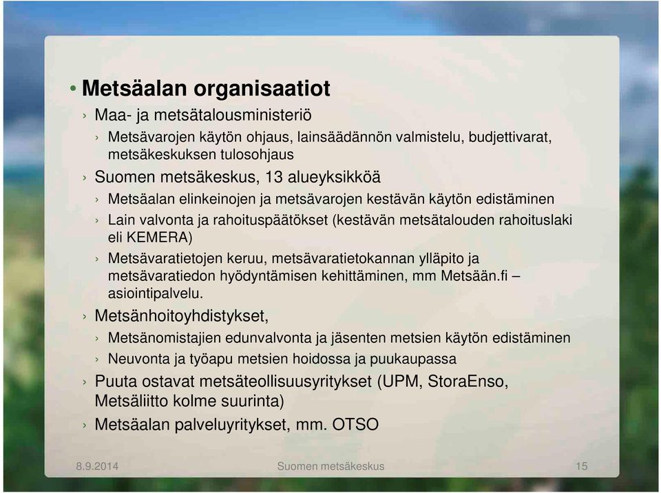 metsävaratietokannan ylläpito ja metsävaratiedon hyödyntämisen kehittäminen, mm Metsään.fi asiointipalvelu.